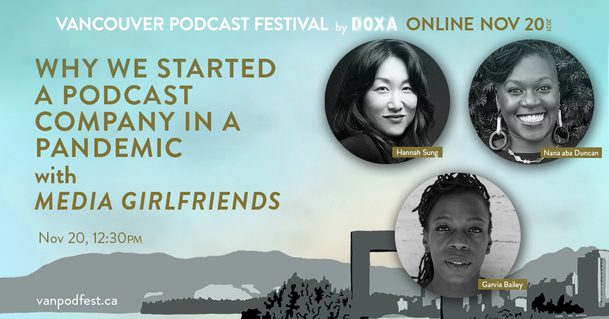 Why We Started A Podcast Company In A Pandemic with Media Girlfriends. Nov 20, 12:30PM. With Hannah Sung, Nana aba Duncan and Garvia Bailey.