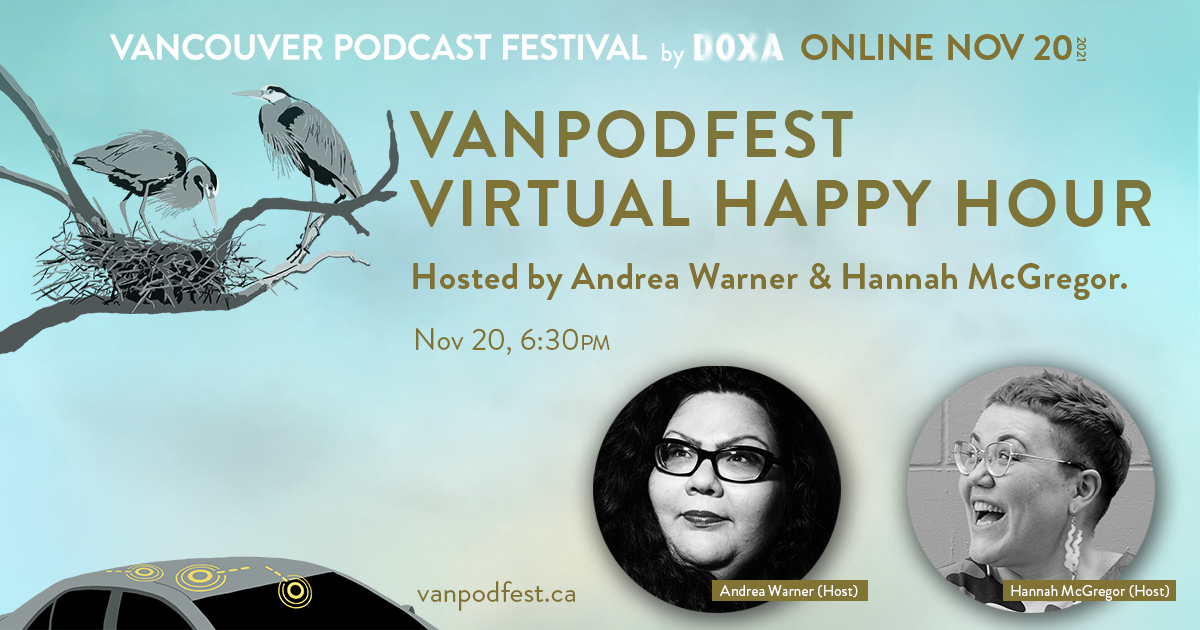 VanPodFest Virtual Happy Hour. Nov 20, 6:30 PM. Hosted by Andrea Warner and Hannah McGregor.